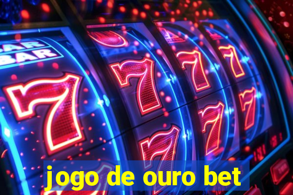 jogo de ouro bet